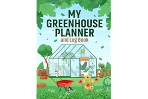 My Greenhouse Planner and Log Book: Create a Thriving and Vibrant Greenhouse with this Handy Journal and Notebook. Plan your Tasks, Track your ... Flourish. A Great Gift for Keen Gardeners.