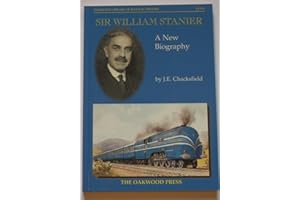 Sir William Stanier: A New Biography: B4B (Oakwood Library of Railway History)