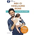 Noi ci vogliamo bene. Gravidanza, allattamento, svezzamento: emozioni, scienza e ricette per mamma, papà e bebè