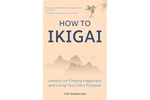 How to Ikigai: Lessons for Finding Happiness and Living Your Life's Purpose (Happiness Philosophy, How to Live a Peaceful Life)