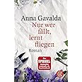 Nur wer fällt, lernt fliegen: Roman