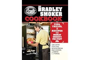 The Bradley Smoker Cookbook: Tips, Tricks, and Recipes from Bradley Smoker's Pro Staff