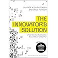 Innovator's Solution, Revised and Expanded: Creating and Sustaining Successful Growth