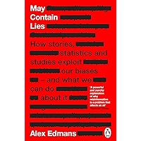 May Contain Lies: How Stories, Statistics and Studies Exploit Our Biases - And What We Can Do About It