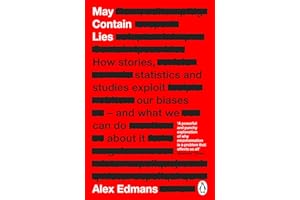 May Contain Lies: How Stories, Statistics and Studies Exploit Our Biases - And What We Can Do About It