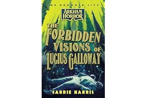The Forbidden Visions of Lucius Galloway: An Arkham Horror Novel