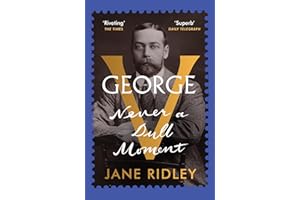 George V: Never a Dull Moment