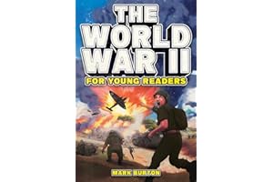 The World War 2 for Young Readers: The Greatest Battles and Most Heroic Events of the Second World War (War History for Kids, Band 2)