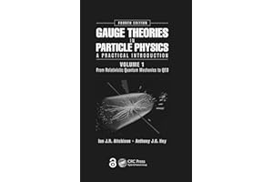 Gauge Theories in Particle Physics: A Practical Introduction, Volume 1: From Relativistic Quantum Mechanics to QED, Fourth Edition: A Practical Introduction: from Relativistic Quantum Mechanics to QED
