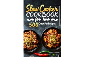 Slow Cooker Cookbook for Two - 500 Crock Pot Recipes: Nutritious Recipe Book for Beginners and Pros: 1 (Slow Cooker Recipe Book)