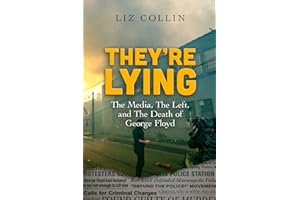 They're Lying: The Media, The Left, and The Death of George Floyd