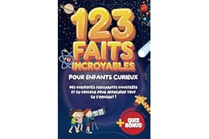 123 Faits Incroyables Pour Enfants Curieux: Un livre fascinant avec illustrations captivantes, le cadeau parfait pour les garçons et filles de 8 à 10 ... et apprendre des choses étonnantes !