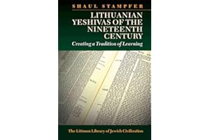 Lithuanian Yeshivas of the Nineteenth Century: Creating a Tradition of Learning (The Littman Library of Jewish Civilization)