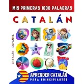 Aprender Catal&aacute;n para Principiantes, Mis Primeras 1000 Palabras: Libro Biling&uuml;e de Aprendizaje de Catal&aacute;n - Espa&ntilde;ol para Ni&ntilde;o