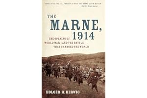 The Marne, 1914: The Opening of World War I and the Battle That Changed the World