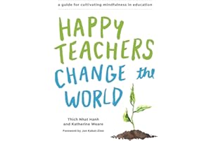 Happy Teachers Change the World: A Guide for Cultivating Mindfulness in Education