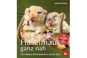 Haselmaus ganz nah: Den kleinen Kletterkünstlern auf der Spur (BLV Natur)