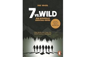 7vs.Wild - Der offizielle Survival-Guide: Alle Skills und Tipps für deine Outdoor-Challenge - Mit einem Vorwort von Fritz Meinecke