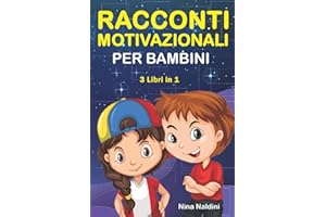 RACCONTI MOTIVAZIONALI PER BAMBINI, 3 in 1: Libro di Storie per Bambini dai 6 ai 12 anni per accrescere Fiducia, Amor proprio, Forza e Motivazione | Raccolta di 3 Libri in 1