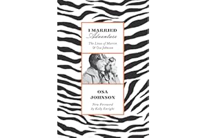 I Married Adventure: The Lives of Martin and Osa Johnson