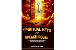 Spiritual Keys to Breakthrough: How to Roll Away Stones, Open Doors, and Move into Your Prophetic Future (Courts of Heaven Prayers)