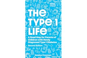 The Type 1 Life: A Road Map for Parents of Children with Newly Diagnosed Type 1 Diabetes