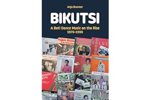 Bikutsi: A Beti Dance Music on the Rise, 1970-1990 (Transcultural Music Studies)
