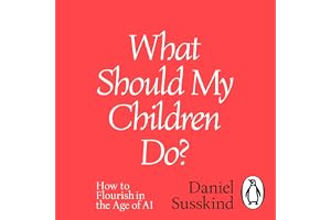 What Should My Children Do?: How to Flourish in the Age of AI
