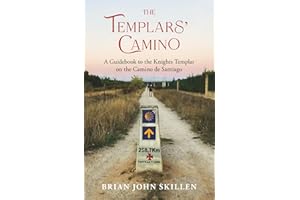 The Templars' Camino: A Guidebook to the Knights Templar on the Camino de Santiago