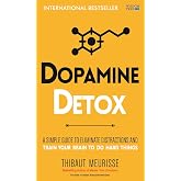 Dopamine Detox: A Short Guide to Remove Distractions and Get Your Brain to Do Hard Things