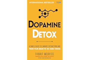 Dopamine Detox: A Short Guide to Remove Distractions and Get Your Brain to Do Hard Things