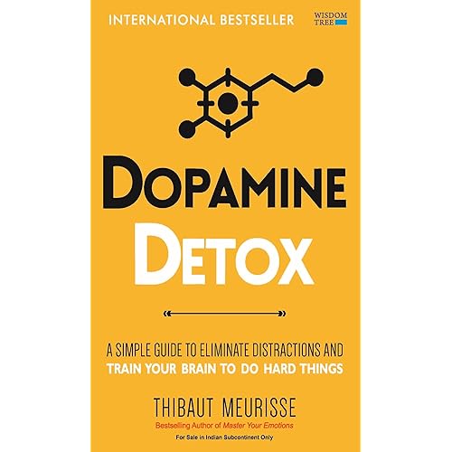 Dopamine Detox: A Short Guide to Remove Distractions and Get Your Brain to Do Hard Things