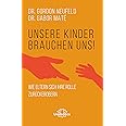 Unsere Kinder brauchen uns: Wie Eltern sich ihre Rolle zurückerobern