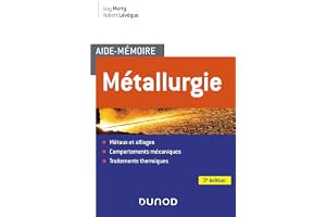 Aide-mémoire Métallurgie - 3e éd. - Métaux et alliages, comportements mécan, trait. thermiques: Métaux et alliages, comportements mécan, trait. thermiques