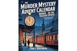 The Murder Mystery Advent Calendar - Murder on the Yuletide Express: An Interactive Christmas Escape Room Novel with 24 Daily Puzzles and Riddles for Mystery Lovers