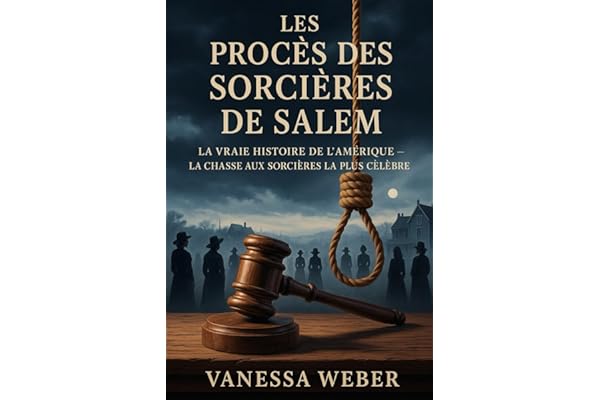 LES PROCÈS DES SORCIÈRES DE SALEM: LA VRAIE HISTOIRE DE L'AMÉRIQUE LA CHASSE AUX SORCIÈRES LA PLUS CÉLÈBRE