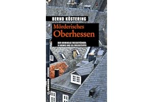 Wer mordet schon in Oberhessen?: 11 Krimis und 125 Freizeittipps (Kriminelle Freizeitführer im GMEINER-Verlag)