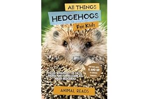 All Things Hedgehogs For Kids: Filled With Plenty of Facts, Photos, and Fun to Learn all About hedgehogs
