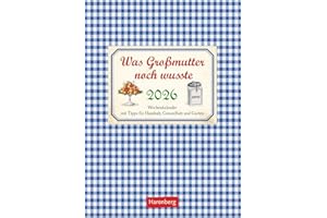 Was Großmutter noch wusste Wochenkalender 2026 - mit Tipps für Haushalt, Gesundheit und Garten: Nützlicher Nostalgie-Kalender 2026 voller praktischer Alltagstipps. (Wochenkalender Harenberg)