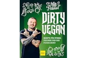 Dirty Vegan: Rezepte für Fitness, Freunde und den Feierabend (GU Vegan)