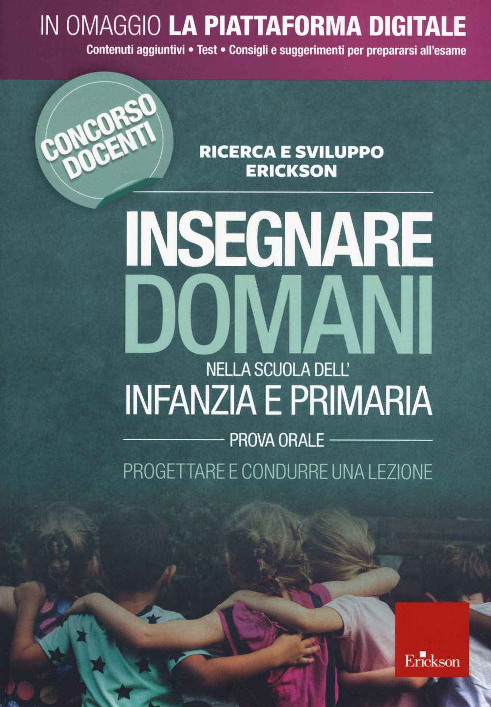 Insegnare domani nella scuola dell'infanzia e primaria. Prova orale. Progettare e condurre una lezione. Concorso docenti 2019. Con aggiornamento online