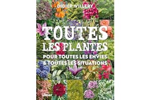Toutes les plantes, pour toutes les envies & toutes les situations: Toutes les plantes de jardin, pour toutes les envies et toutes les situations
