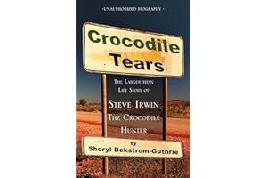 Crocodile Tears: The Larger Than Life Story of Steve Irwin, the Crocodile Hunter