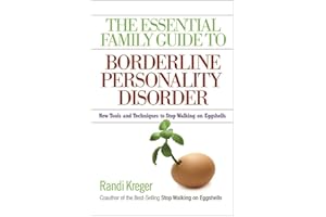 The Essential Family Guide To Borderline Personality Disorder: New Tools and Techniques to Stop Walking on Eggshells