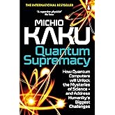 Quantum Supremacy: How Quantum Computers will Unlock the Mysteries of Science – and Address Humanity’s Biggest Challenges