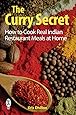 The Curry Secret: How to Cook Real Indian Restaurant Meals at Home