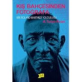 Kış Bah&ccedil;esinden Fotoğrafa: Bir Roland Barthes Yolculuğu