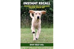 INSTANT RECALL: Train Your Dog to Come Back – the Kind, Ethical Way