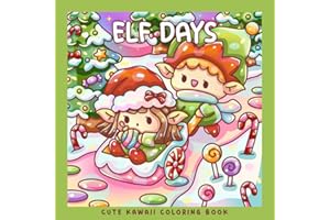 Elf Days: A Kawaii Christmas Coloring Book for Kids, Teens & Adults: Cute Winter Coloring Pages with Festive Snowy Scenes, Gifts, and Holiday Cheer