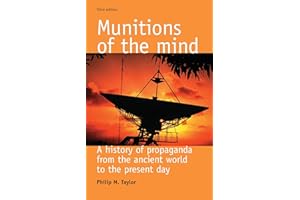 Munitions of the Mind: A History of Propaganda (3rd Ed.) (Politics Culture and Society in Early Modern Britain Mup)